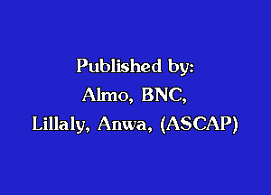 Published by
Almo, BNC,

Lillaly, Anwa, (ASCAP)