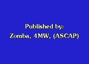 Published by

Zomba, 4MW, (ASCAP)