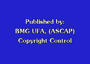 Published byz
BMG UFA, (ASCAP)

Copyright Control