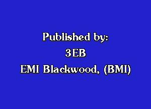 Published by
3 EB

EM! Blackwood, (BMI)