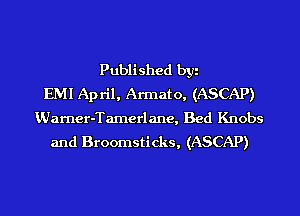 Published byi
EMI April, Armato, (ASCAP)
VJarner-Tamerlane, Bed Knobs
and Broomsticks, (ASCAP)