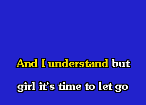 And I understand but

girl it's time to let go