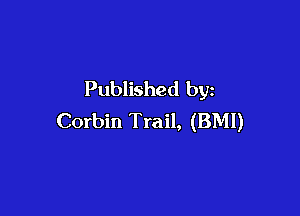 Published by

Corbin Trail, (BMI)
