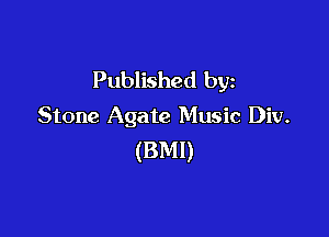 Published by
Stone Agate Music Div.

(BMI)