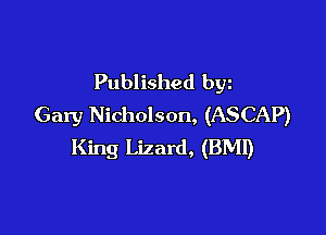 Published byz
Gary Nicholson, (ASCAP)

King Lizard, (BMI)