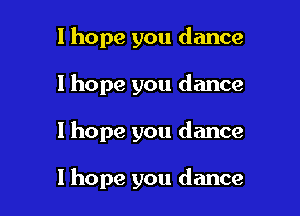 1 hope you dance
I hope you dance

1 hope you dance

I hope you dance