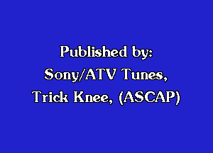Published by
SonWATV Tunes,

Trick Knee, (ASCAP)
