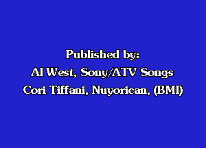 Published bgn
Al West. SongMATV Songs

Cori Tiffani, Nuyorican, (BMI)