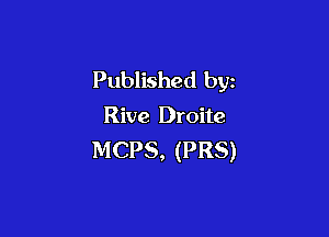 Published byz
Rive Droite

MCPS, (PRS)