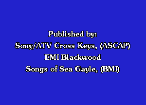 Published byz
SonWATV Cross Keys, (ASCAP)

EM! Blackwood
Songs of Sea Gayle, (BMI)