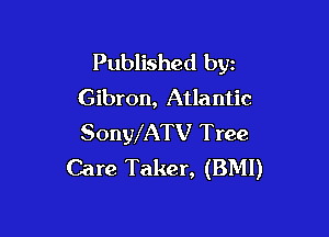 Published byz
Gibron, Atla ntic

SonylATV Tree
Care Taker, (BMI)
