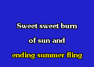 Sweet sweet hum

of sun and

ending summer fling