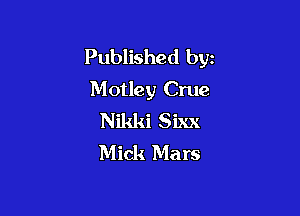 Published byz
Motley Crue

Nikki Sixx
Mick Mars