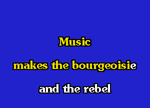 Music

makac the bourgeoisie

and the rebel