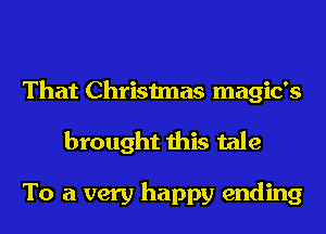 That Christmas magic's

brought this tale

To a very happy ending