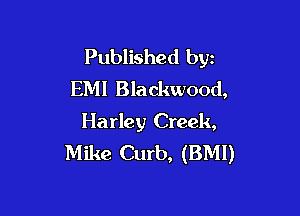 Published byz
EM! Blackwood,

Harley Creek,
Mike Curb, (BMI)