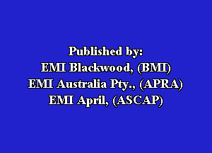 Published by
ENII Blackwood, (BNII')
ENII Australia Pty., (APRA)
ENII April, (ASCAP)