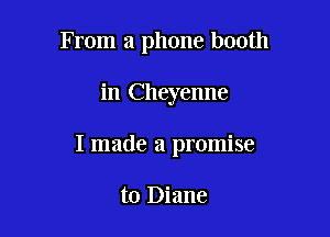 From a phone booth

in Cheyenne

I made a promise

to Diane