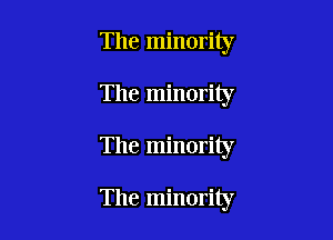 The minority
The minority

The minority

The minority