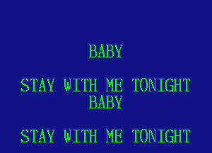 BABY

STAY WITH ME TONIGHT
BABY

STAY WITH ME TONIGHT