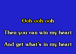 00h 00h 00h

Then you can win my heart

And get what's in my heart