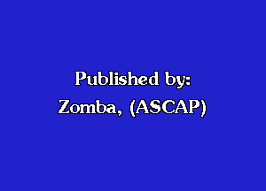 Published byz

Zomba, (ASCAP)