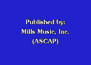 Published byz
Mills Music, Inc.

(ASCAP)