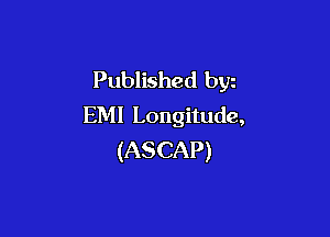 Published byz
EM! Longitude,

(ASCAP)