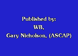 Published byz
WB,

Gary Nicholson, (ASCAP)