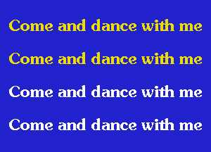 Come and dance with me
Come and dance with me
Come and dance with me

Come and dance with me