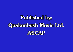 Published byz
Quakenbush Music Ltd.

ASCAP