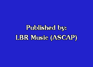 Published byz

LBR Music (ASCAP)