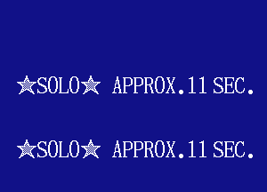 )AKSOLOik APPROX.118EC.

)kSOLOi'k APPROX.11 SEC.