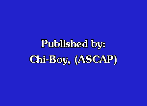 Published byz

Chi-Boy, (ASCAP)