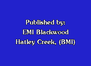Published byz
EM! Blackwood

Hatley Creek, (BMI)