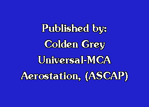 Published byz
Colden Grey

Universal-MCA
Aerostation, (ASCAP)