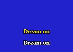 Dream on

Dream on