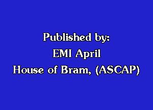 Published byz
EMI April

House of Bram, (ASCAP)