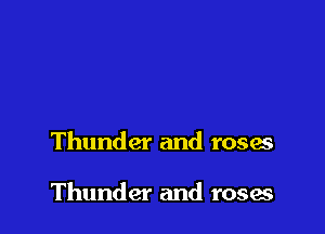 Thunder and roses

Thunder and roses