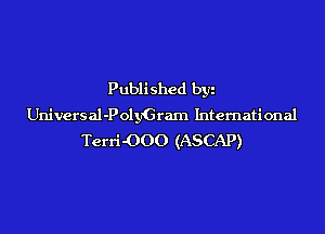 Published by
Universal-PolyGram International
Terri-OOO (ASCAP)