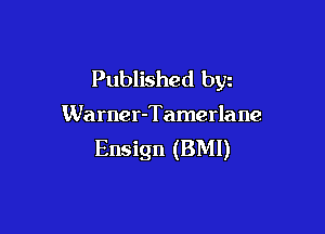 Published byz

Warner-Tamerlane

Ensign (BM!)