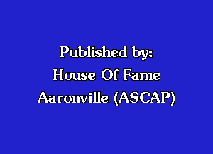 Published byz

House Of Fame

Aaronville (ASCAP)