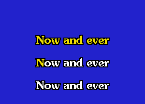 Now and ever

Now and ever

Now and ever