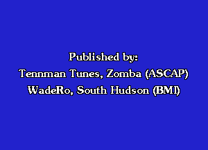 Published by
Tennman Tunes, Zomba (ASCAP)
VJadeRo, South Hudson (BMI)