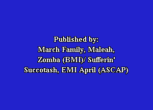 Published byz
March Family, Maleah,

Zomba (BMI)! Sull'erin'
Succomsh, EMI April (ASCAP)