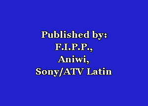 Published byz
F.I.P.P.,

Aniwi,
SonylATV Latin