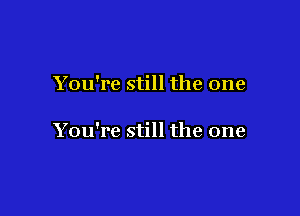 You're still the one

You're still the one