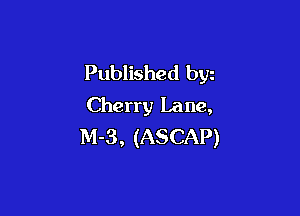 Published byz
Cherry Lane,

M-3, (ASCAP)
