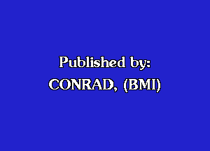 Published bw

CONRAD, (BMI)