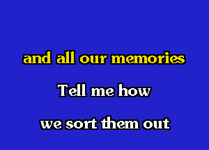 and all our memories

Tell me how

we sort 11mm out